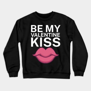 Be my valentine kiss Crewneck Sweatshirt